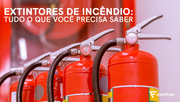 EXTINFRAN_BLOG_EXTINTORES DE INCÊNDIO Tudo o que voce precisa saber_001